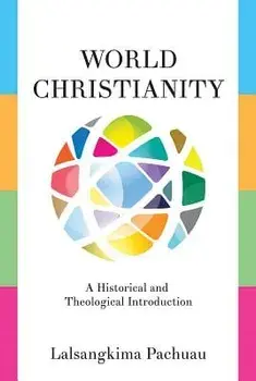 World Christianity: A Historical and Theological Introduction, Paperback/Lalsangkima Pachuau