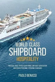 World Class Shipboard Hospitality: Practical Guide to Post COVID Cruise Ship Guest Satisfaction and Service Personnel Operating Standards, Paperback/Paolo Benassi