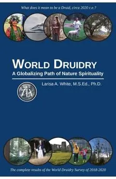 World Druidry: A Globalizing Path of Nature Spirituality - Larisa A. White