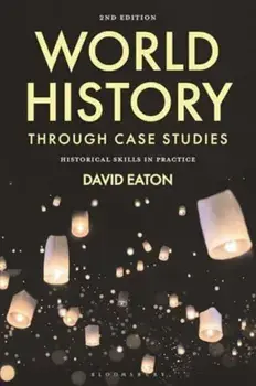 World History through Case Studies. Historical Skills in Practice, 2 ed, Paperback/David Eaton