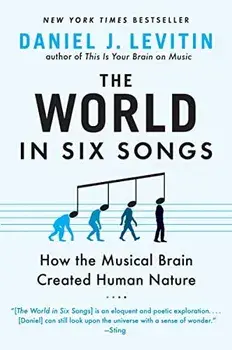 World in Six Songs. How the Musical Brain Created Human Nature, Paperback/Daniel Levitin