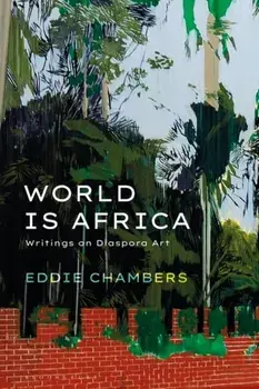 World is Africa. Writings on Diaspora Art, Paperback/Eddie Chambers