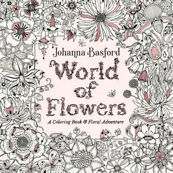 World of Flowers: A Coloring Book and Floral Adventure, Paperback/Johanna Basford