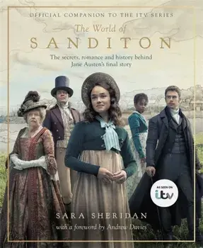 World of Sanditon. The Official Companion to the ITV Series, Hardback/Sara Sheridan