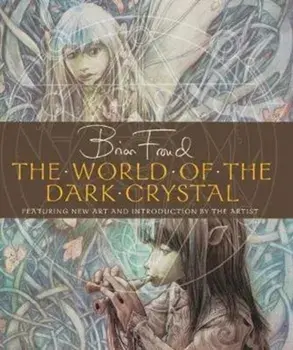 World of the Dark Crystal, Hardback/Brian Froud