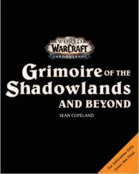World of Warcraft: Grimoire of the Shadowlands and Beyond, Hardback/Sean Copeland