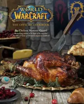 World of Warcraft: The Official Cookbook, Hardcover/Chelsea Monroe-Cassel