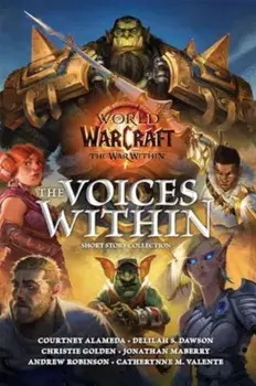 World of Warcraft: The Voices Within (Short Story Collection), Hardback/Catherynne M. Valente