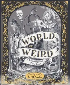 World of Weird. A Creepy Compendium of True Stories, Hardback/Tom Adams