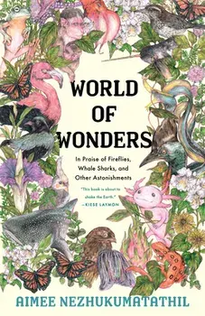 World of Wonders: In Praise of Fireflies, Whale Sharks, and Other Astonishments, Hardcover/Aimee Nezhukumatathil