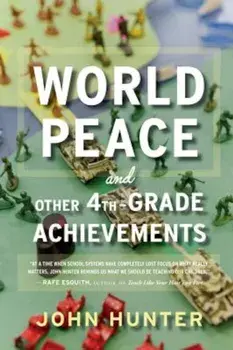 World Peace and Other 4th-Grade Achievements, Paperback/John Hunter