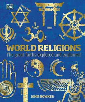 World Religions: The Great Faiths Explored and Explained, Hardcover/John Bowker