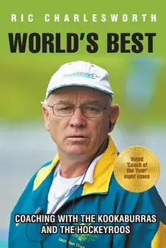 World's Best: Coaching with the Kookaburras and the Hockeyroos, Paperback/Ric Charlesworth