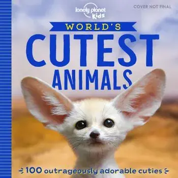 World's Cutest Animals, Paperback/Lonely Planet Kids