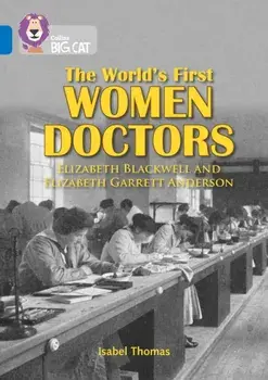 World's First Women Doctors: Elizabeth Blackwell and Elizabeth Garrett Anderson. Band 16/Sapphire, Paperback/Isabel Thomas