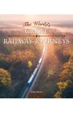 World's Great Railway Journeys - Tom Savio