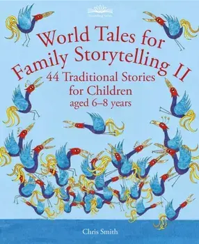 World Tales for Family Storytelling II. 44 Traditional Stories for Children aged 6-8 years, Paperback/Chris Smith