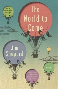World to Come. Stories, Paperback/Jim Shepard