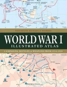 World War I Illustrated Atlas, Hardback/Professor Michael S Neiberg