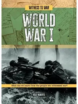 World War I. What Can We Learn from the People Who Witnessed War?, Paperback/Kelly Roberts