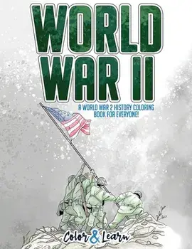 World War II (Color and Learn): A World War 2 History Coloring Book For Everyone!, Paperback/***
