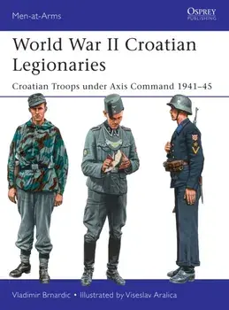 World War II Croatian Legionaries. Croatian Troops under Axis Command 1941-45, Paperback/Vladimir Brnardic