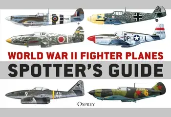 World War II Fighter Planes Spotter's Guide, Paperback/Tony Holmes