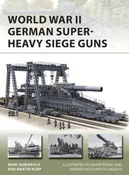 World War II German Super-Heavy Siege Guns, Paperback/Martin Rupp