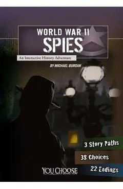World War II Spies: An Interactive History Adventure - Michael Burgan