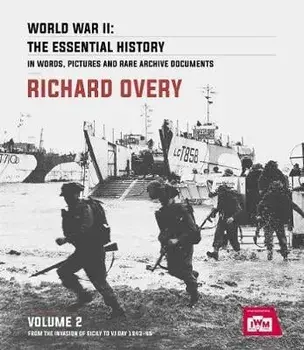 World War II: The Essential History, Volume 2. From the Invasion of Sicily to VJ Day 1943-45, Hardback/Richard Overy