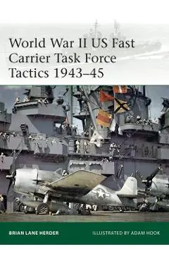 World War II US Fast Carrier Task Force Tactics 1943-45 - Brian Lane Herder