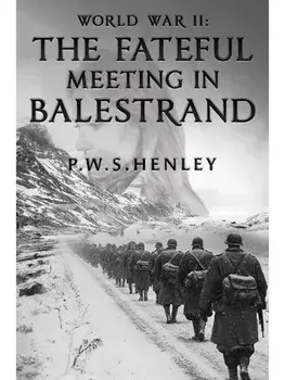 World War ll: The Fateful Meeting in Balestrand, Paperback/P.W.S. Henley