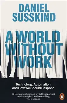 World Without Work. Technology, Automation and How We Should Respond, Paperback/Daniel Susskind