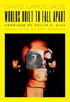 Worlds Built to Fall Apart. Versions of Philip K. Dick, Paperback/David Lapoujade