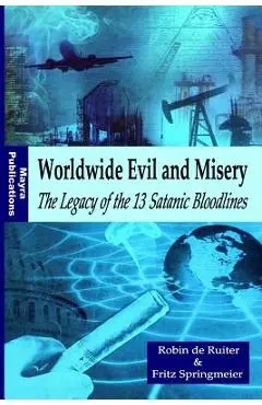 Worldwide Evil and Misery - The Legacy of the 13 Satanic Bloodlines - Fritz Springmeier