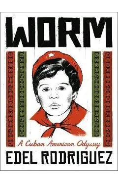 Worm: A Cuban American Odyssey - Edel Rodriguez