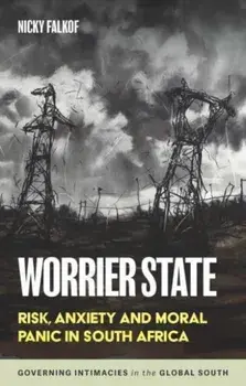 Worrier State. Risk, Anxiety and Moral Panic in South Africa, Paperback/Nicky Falkof