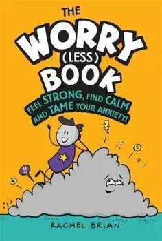 Worry (Less) Book. Feel Strong, Find Calm and Tame Your Anxiety, Hardback/Rachel Brian