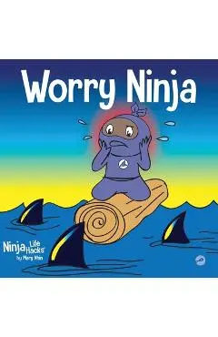 Worry Ninja: A Children's Book About Managing Your Worries and Anxiety - Mary Nhin