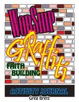 Worship Graffiti: Faith Building Activity Journal, Paperback/Greg Bretz