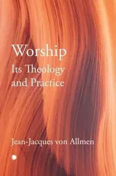 Worship, Its Theology and Practice, Paperback/J.J. Von Allmen
