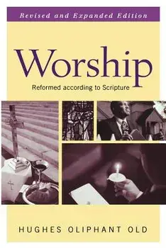 Worship: Reformed According to Scripture, Paperback/Hughes Old