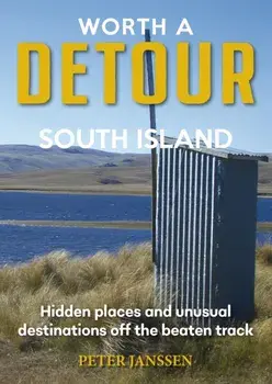 Worth A Detour South Island. Hidden Places and unusual destinations off the beaten track, Paperback/Peter Janssen