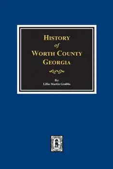Worth County, Georgia. History Of., Paperback/Lillie Grubbs
