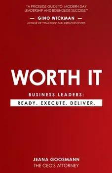 Worth It: Business Leaders: Ready. Execute. Deliver., Paperback/Jeana Goosmann