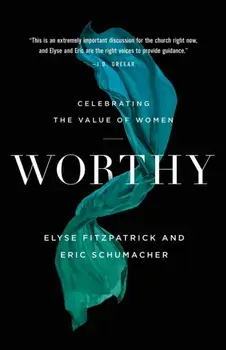 Worthy: Celebrating the Value of Women, Paperback/Elyse Fitzpatrick