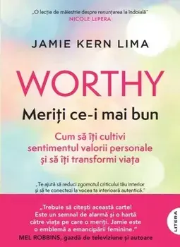 Worthy. Meriti ce-i mai bun. Cum sa iti cultivi sentimentul valorii personale si sa iti transformi viata/Jamie Kern Lima