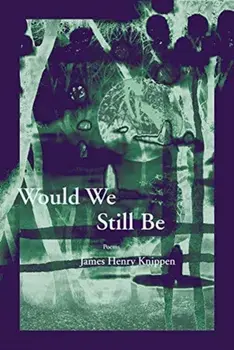 Would We Still Be, Paperback/James Henry Knippen