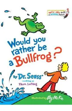 Would You Rather Be a Bullfrog? - Dr Seuss