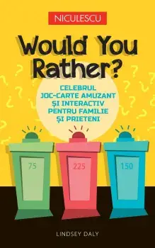 Would You Rather? Celebrul joc-carte amuzant si interactiv pentru familie si prieteni/Lindsey Daly